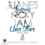 Juanes Ft. Nicky Jam - Una Flor MP3